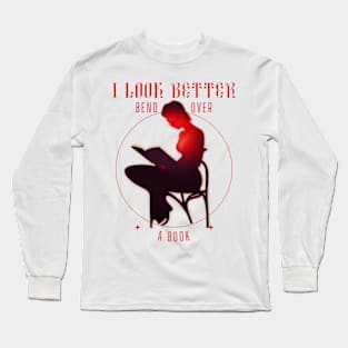 i look better bent over a book Long Sleeve T-Shirt